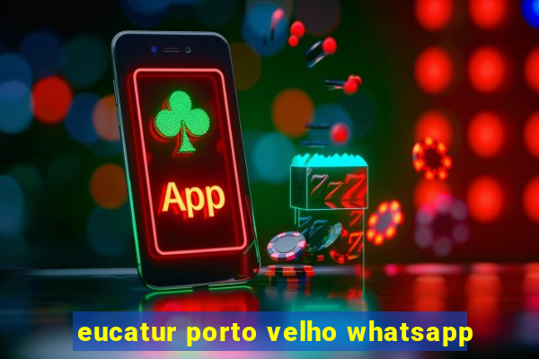 eucatur porto velho whatsapp